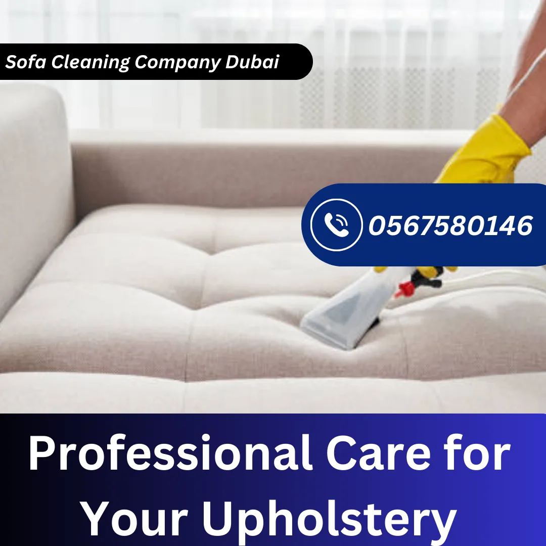 Sofa Cleaning Company Dubai: Professional Care for Your Upholstery